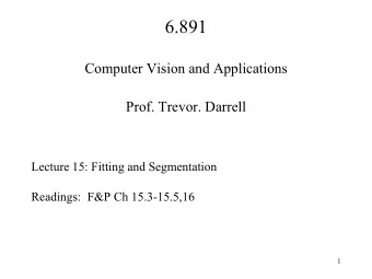 6.891  Computer Vision and Applications  Prof. Trevor. Darrell  Lecture 15: Fitting and