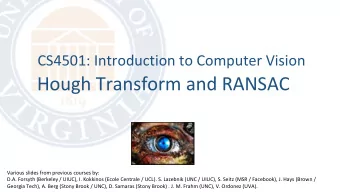 Hough Transform and RANSAC  Various slides from previous courses by:  D.A. Forsyth (Berkeley /