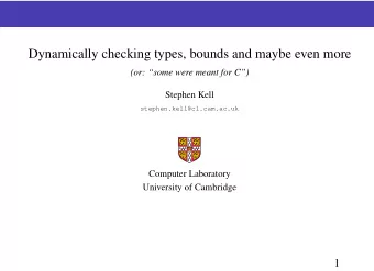 Dynamically checking types, bounds and maybe even more  (or: some were meant for C)  Stephen