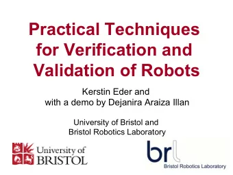 Practical Techniques  for Verification and  Validation of Robots  Kerstin Eder and  with a demo by