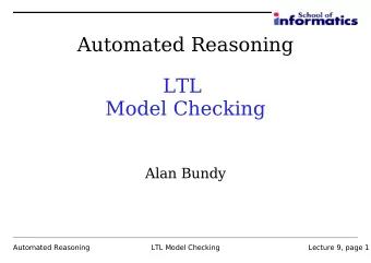 Automated Reasoning  LTL  Model Checking  Alan Bundy  Automated Reasoning  LTL Model Checking