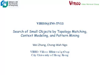 VIREO@INS-TV13  Search of Small Objects by Topology Matching,  Context Modeling, and Pattern Mining