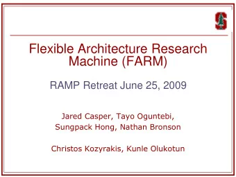 Machine (FARM)  RAMP Retreat June 25, 2009  Jared Casper, Tayo Oguntebi,  Sungpack Hong, Nathan