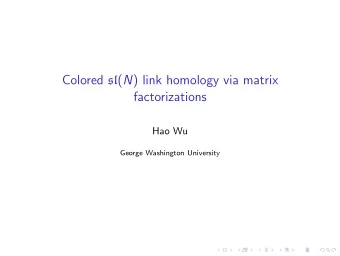 Colored sl ( N ) link homology via matrix  factorizations  Hao Wu  George Washington University