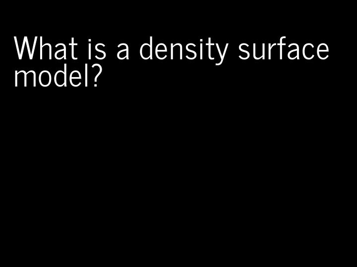 what is a density surface model why model abundance