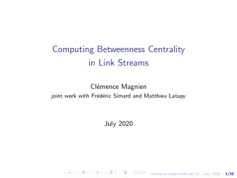 Computing Betweenness Centrality  in Link Streams  Cl  emence Magnien  joint work with Fr  ed