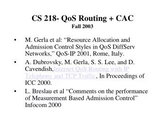 CS 218- QoS Routing + CAC  Fall 2003    M. Gerla et al: Resource Allocation and  Admission