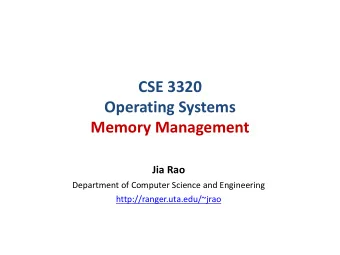 CSE 3320  Operating Systems  Memory Management  Jia Rao  Department of Computer Science and