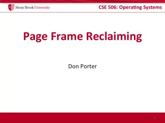 Page Frame Reclaiming  Don Porter  1  CSE 506: Opera.ng Systems  Logical Diagram  Binary  Memory