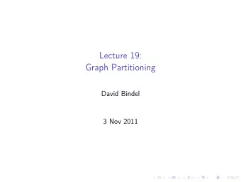 Lecture 19:  Graph Partitioning  David Bindel  3 Nov 2011  Logistics  Please finish your project