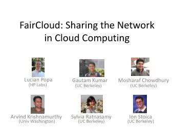 FairCloud: Sharing the Network  in Cloud Computing  Lucian Popa  Gautam Kumar  Mosharaf Chowdhury