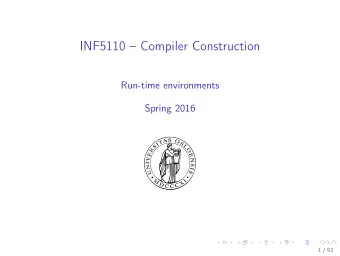 INF5110  Compiler Construction  Run-time environments  Spring 2016  1 / 92  Outline  1. Run-time