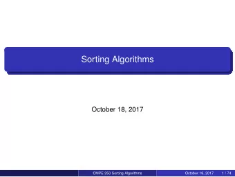 Sorting Algorithms  October 18, 2017  CMPE 250 Sorting Algorithms  October 18, 2017  1 / 74