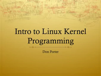 Intro to Linux Kernel  Programming  Don Porter  Lab 4  You will write a Linux kernel module
