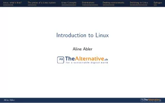 Introduction to Linux  Aline Abler  Aline Abler  Linux, whats that?  The pieces of a Linux