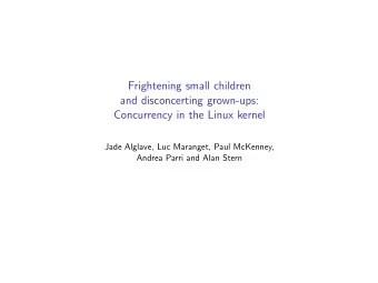 Frightening small children  and disconcerting grown-ups:  Concurrency in the Linux kernel  Jade