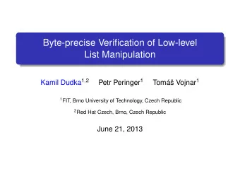 Byte-precise Verification of Low-level  List Manipulation Kamil Dudka 1 , 2 Petr Peringer 1 Tom
