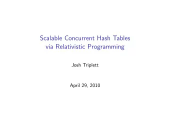 Scalable Concurrent Hash Tables  via Relativistic Programming  Josh Triplett  April 29, 2010 Speed