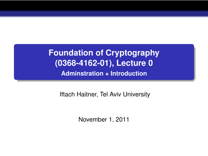 foundation of cryptography 0368 4162 01 lecture 0