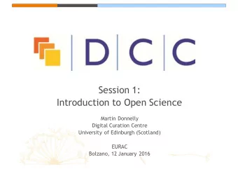 Session 1:  Introduction to Open Science  Martin Donnelly  Digital Curation Centre  University of