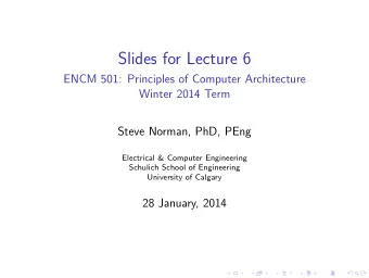 Slides for Lecture 6  ENCM 501: Principles of Computer Architecture  Winter 2014 Term  Steve