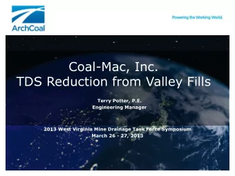 TDS Reduction from Valley Fills  Terry Potter, P.E.  Engineering Manager  2013 West Virginia Mine
