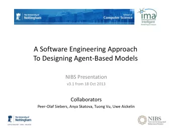 A Software Engineering Approach  To Designing Agent-Based Models  NIBS Presentation  v3.1 from 18