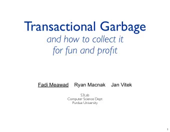 Transactional Garbage  and how to collect it  for fun and profit  Fadi Meawad    Ryan Macnak    Jan