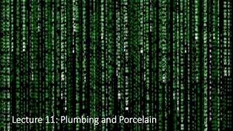 Lecture 11: Plumbing and Porcelain  Schedule  Today (4/26)  Plumbing and Porcelain  Last