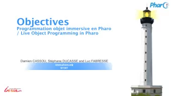 Objectives Programmation objet immersive en Pharo / Live Object Programming in Pharo    Damien