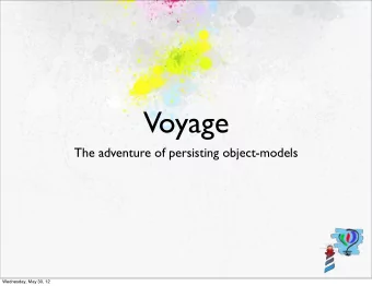 Voyage  The adventure of persisting object-models  Wednesday, May 30, 12  A glimpse of Seaside