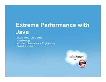 Extreme Performance with  Java  QCon NYC - June 2012  Charlie Hunt  Architect, Performance
