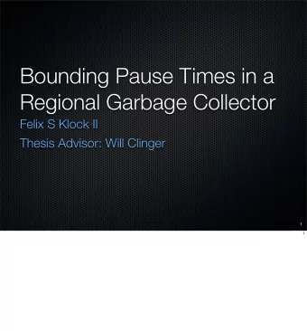 Bounding Pause Times in a  Regional Garbage Collector  Felix S Klock II  Thesis Advisor: Will