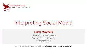 Interpreting Social Media  Elijah Mayfield  School of Computer Science  Carnegie Mellon University