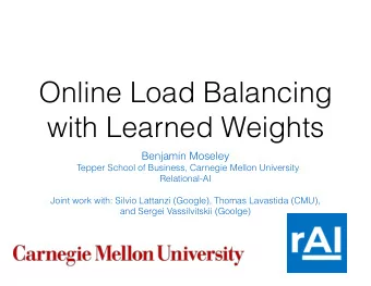 Online Load Balancing  with Learned Weights  Benjamin Moseley  Tepper School of Business, Carnegie