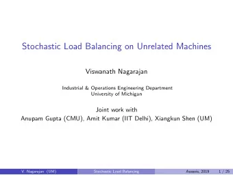 Stochastic Load Balancing on Unrelated Machines  Viswanath Nagarajan  Industrial &amp; Operations