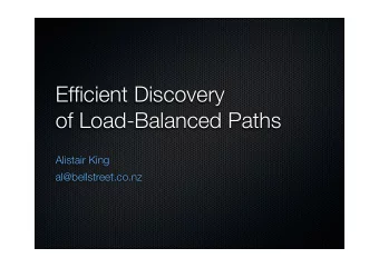 Efficient Discovery  of Load-Balanced Paths  Alistair King  al@bellstreet.co.nz  Load-Balancer