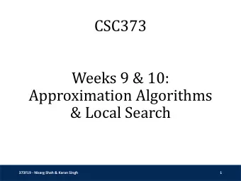 CSC373  Weeks 9 &amp; 10:  Approximation Algorithms  &amp; Local Search  373F19 - Nisarg Shah &amp;
