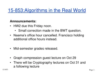 15-853:Algorithms in the Real World  Announcements:  HW2 due this Friday noon.  Small