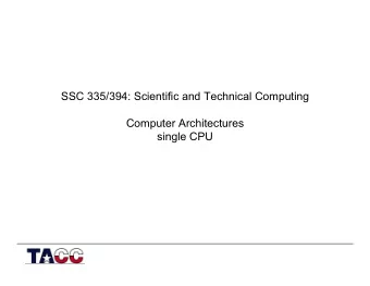 SSC 335/394: Scientific and Technical Computing  Computer Architectures  single CPU  Von Neumann