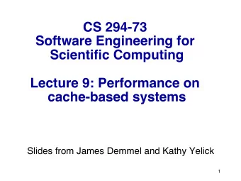 CS 294-73   Software Engineering for Scientific Computing   Lecture 9: Performance on