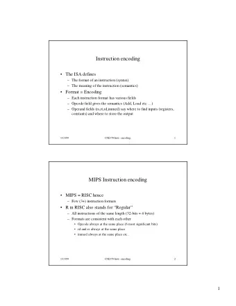 Instruction encoding   The ISA defines   The format of an instruction (syntax)   The