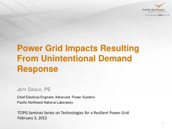 Power Grid Impacts Resulting  From Unintentional Demand  Response J EFF D AGLE , PE  Chief