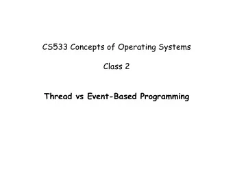 CS533 Concepts of Operating Systems Class 2  Thread vs Event-Based Programming  Questions  Why
