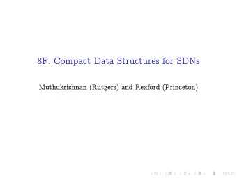 8F: Compact Data Structures for SDNs  Muthukrishnan (Rutgers) and Rexford (Princeton)