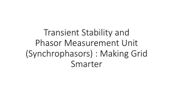Transient Stability and    Phasor Measurement Unit   (Synchrophasors) : Making
