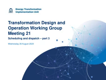 Transformation Design and  Operation Working Group  Meeting 21  Scheduling and dispatch  part 3
