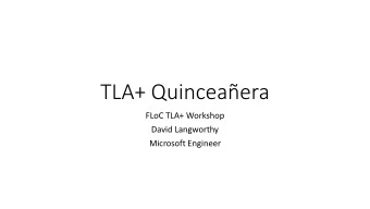 TLA+ Quinceaera  FLoC TLA+ Workshop  David Langworthy  Microsoft Engineer  2003: WS-Transaction