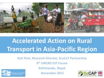 Accelerated Action on Rural  Transport in Asia-Pacific Region  Karl Peet, Research Director, SLoCaT