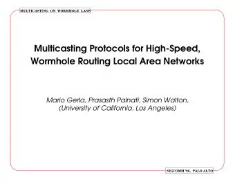 Multicasting Protocols for High-Speed,  Wormhole Routing Local Area Networks  Mario Gerla, Prasasth
